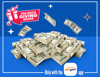 Pile of cash for Too Much Giving Season. Only with the A M P M app. 