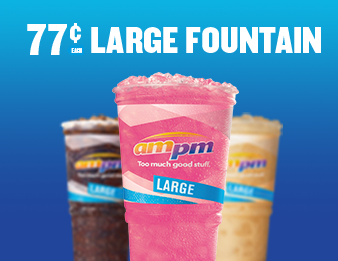 AMPM large fountain drink cups. Get a large fountain drink for 77 cents.