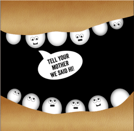 Image of Toomgis' anthropomorphic teeth. A top tooth has a talk bubble that reads, Tell your mother we said hi!.